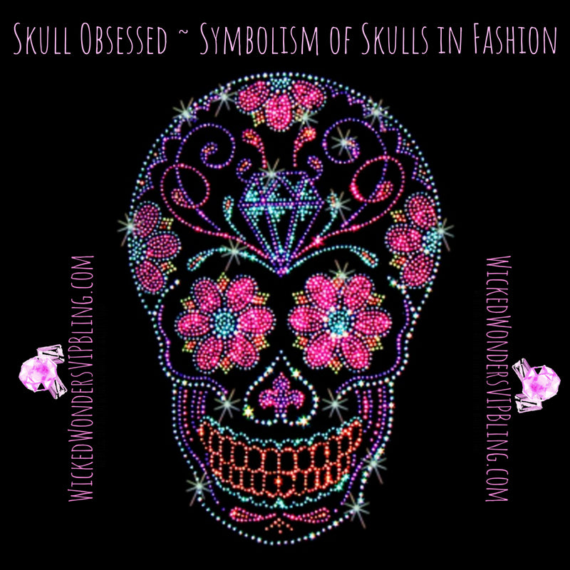 Skull Obsessed ~ The Symbolism of Skulls in Fashion